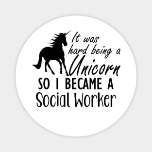 Social Worker - It was hard being a unicorn so I became a social worker Magnet